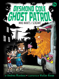 Who Wants I Scream? : Desmond Cole Ghost Patrol - Andres Miedoso