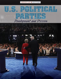 U.S. Political Parties : Development and Division - Philip Wolny