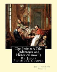 The Prairie : A Tale, by James Fenimore Cooper (Adventure and Historical Novel ) - James Fenimore Cooper