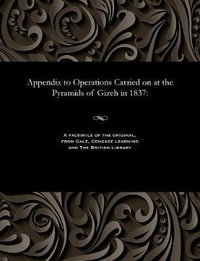 Appendix to Operations Carried on at the Pyramids of Gizeh in 1837 - Richard William Howard Vyse