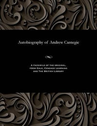 Autobiography of Andrew Carnegie - Andrew Carnegie