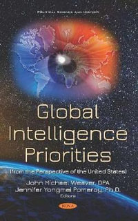 Global Intelligence Priorities : (from the Perspective of the United States) - John Michael Weaver