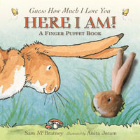 Here I Am! : A Finger Puppet Book: A Guess How Much I Love You Book - Sam McBratney