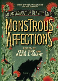 Monstrous Affections : An Anthology of Beastly Tales - Gavin Grant