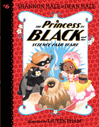 The Princess in Black and the Science Fair Scare : Princess in Black - Shannon Hale