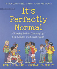 It's Perfectly Normal : Changing Bodies, Growing Up, Sex, Gender, and Sexual Health - Robie H. Harris