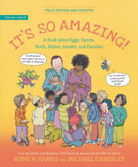 It's So Amazing! : A Book about Eggs, Sperm, Birth, Babies, and Families - Robie H. Harris