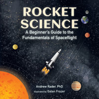 Rocket Science : A Beginner's Guide to the Fundamentals of Spaceflight - Andrew Rader