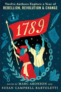 1789 : Twelve Authors Explore a Year of Rebellion, Revolution, and Change - Marc Aronson