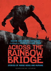 Across the Rainbow Bridge : Stories of Norse Gods and Humans - Kevin Crossley-Holland