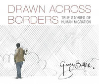 Drawn Across Borders : True Stories of Human Migration - George Butler