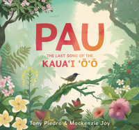 Pau : The Last Song of the Kaua'i 'o'o - Tony Piedra