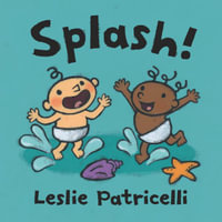 Splash! : Leslie Patricelli Board Books - Leslie Patricelli