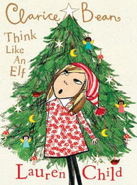 Clarice Bean, Think Like an Elf : Clarice Bean - Lauren Child