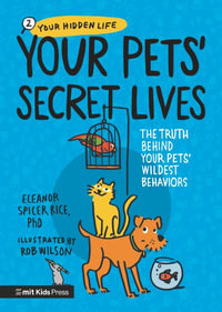 Your Pets' Secret Lives : The Truth Behind Your Pets' Wildest Behaviors - Eleanor Spicer Rice