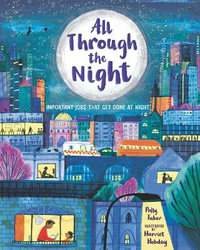 All Through the Night : Important Jobs That Get Done at Night - Polly Faber