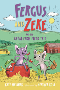 Fergus and Zeke and the Great Farm Field Trip : Fergus and Zeke - Kate Messner