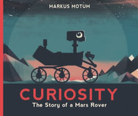 Curiosity : The Story of a Mars Rover - Markus Motum