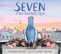 Seven : A Most Remarkable Pigeon - Sandra Nickel