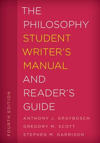 The Philosophy Student Writer's Manual and Reader's Guide : The Student Writer's Manual: A Guide to Reading and Writing - Anthony J. Graybosch