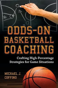 Odds-On Basketball Coaching : Crafting High-Percentage Strategies for Game Situations - Michael J. Coffino