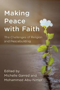 Making Peace with Faith : The Challenges of Religion and Peacebuilding - Michelle Garred