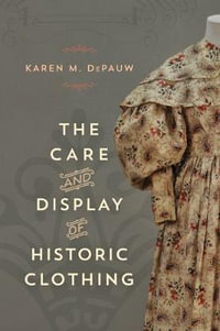 Care and Display of Historic Clothing : American Association for State and Local History - Karen M. DePauw