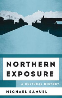 Northern Exposure : A Cultural History - Michael Samuel