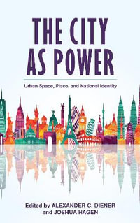 The City as Power : Urban Space, Place, and National Identity - Alexander C. Diener