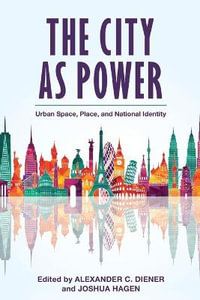 The City as Power : Urban Space, Place, and National Identity - Alexander C. Diener