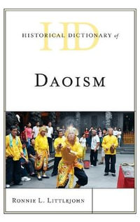 Historical Dictionary of Daoism : Historical Dictionaries of Religions, Philosophies - Ronnie L. Littlejohn