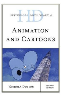 Historical Dictionary of Animation and Cartoons : Historical Dictionaries of Literature and the Arts - Nichola Dobson