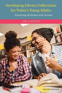 Developing Library Collections for Today's Young Adults : Ensuring Inclusion and Access 2ed - Amy S. Pattee