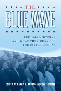 The Blue Wave : The 2018 Midterms and What They Mean for the 2020 Elections - Kyle Kondik