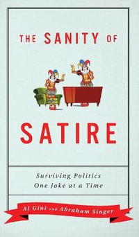 The Sanity of Satire : Surviving Politics One Joke at a Time - Al Gini and  Abraham Singer