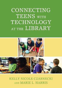 Connecting Teens with Technology at the Library : Teen Librarian Bookshelf - Kelly Nicole Czarnecki