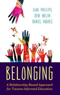 Trauma-Informed Education : Fostering Social Emotional Learning Through Attachment Theory in the C - Sian Phillips