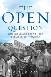 The Open Question : Ben Hogan and Golf's Most Enduring Controversy - Peter May