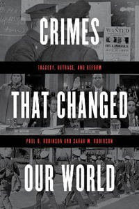 Crimes That Changed Our World : Tragedy, Outrage, and Reform - Paul H. Robinson