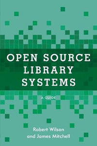 Open Source Library Systems : A Guide - Robert Wilson