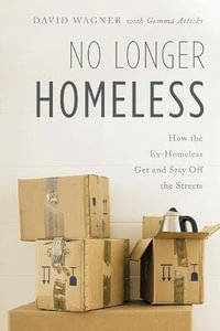 No Longer Homeless : How the Ex-Homeless Get and Stay Off the Streets - David Wagner