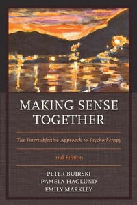 Making Sense Together : The Intersubjective Approach to Psychotherapy - Peter Buirski