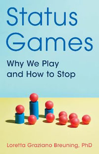 Status Games : Why We Play and How to Stop - Loretta Graziano Breuning