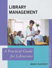 Library Management : A Practical Guide for Librarians - Bridgit McCafferty