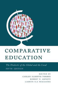 Comparative Education : The Dialectic of the Global and the Local - Carlos Alberto Torres