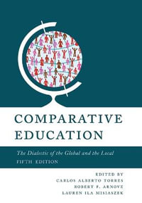 Comparative Education : The Dialectic of the Global and the Local - Carlos Alberto Torres