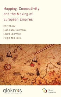 Mapping, Connectivity, and the Making of European Empires : Global Epistemics - Luis Lobo-Guerrero