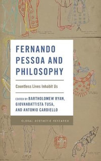 Fernando Pessoa and Philosophy : Countless Lives Inhabit Us - Bartholomew Ryan