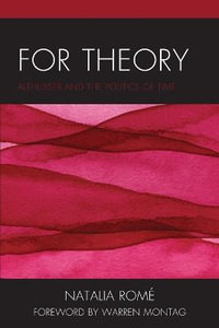 For Theory : Althusser and the Politics of Time - Natalia Rome