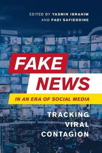 Fake News in an Era of Social Media : Tracking Viral Contagion - Yasmin Ibrahim